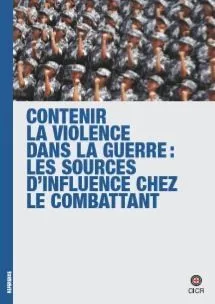 Contenir la violence dans la guerre : les sources d’influence chez le combattant