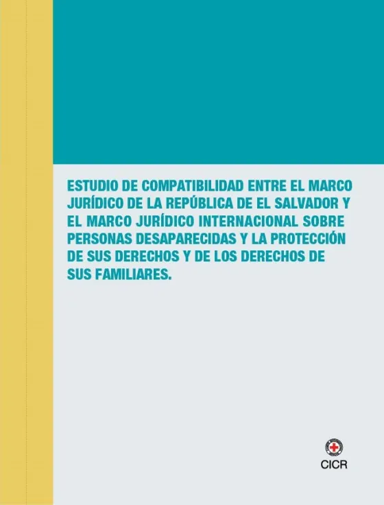 Portada Estudio de compatibilidad entre el marco jurídico de la República de El Salvador y el marco jurídico internacional sobre personas desaparecidas y la protección de sus derechos y de los derechos de sus familiares.