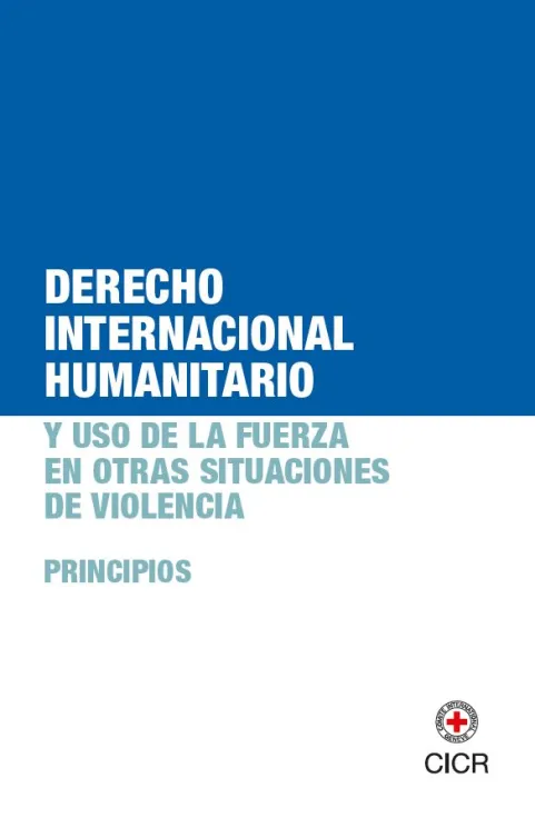 Este folleto presenta los principios del derecho internacional humanitario (DIH) y el uso de la fuerza en otras situaciones de violencia.