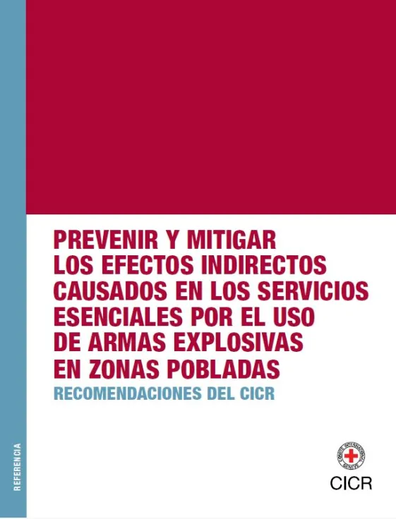 Portada de la publicación: "Prevenir y mitigar los efectos indirectos causados en los servicios esenciales por el uso de armas explosivas en zonas pobladas: recomendaciones del CICR"