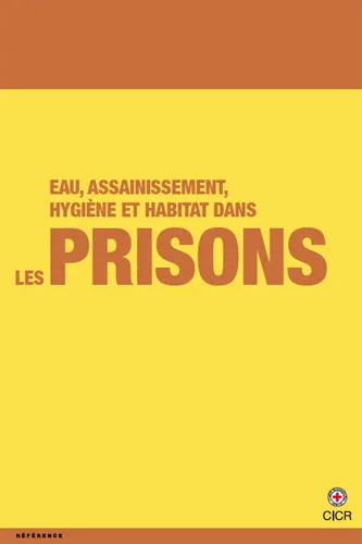 Eau, assainissement, hygiène et habitat dans les prisons