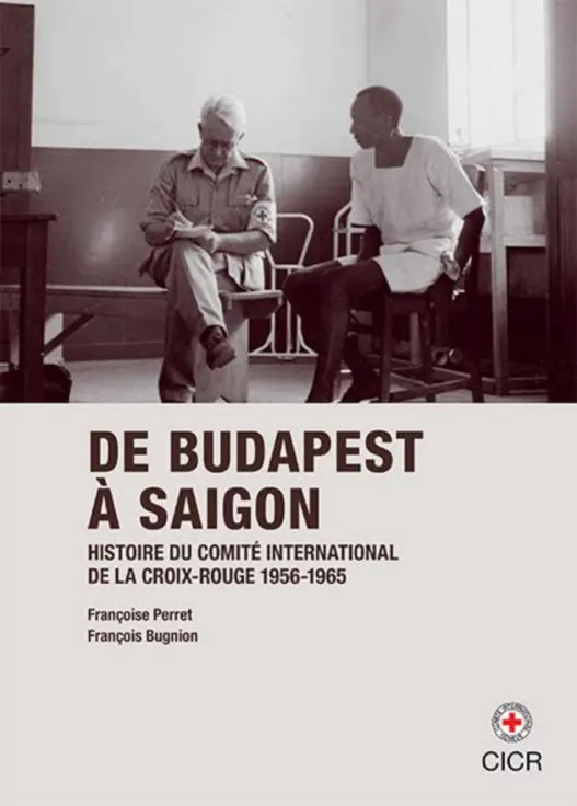 De Budapest à Saigon - Histoire du CICR 1956-1965