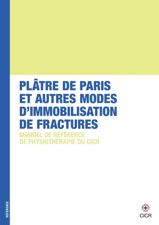 Plâtre de Paris et autres modes d’immobilisation de fractures : manuel de référence de physiothérapie du CICR