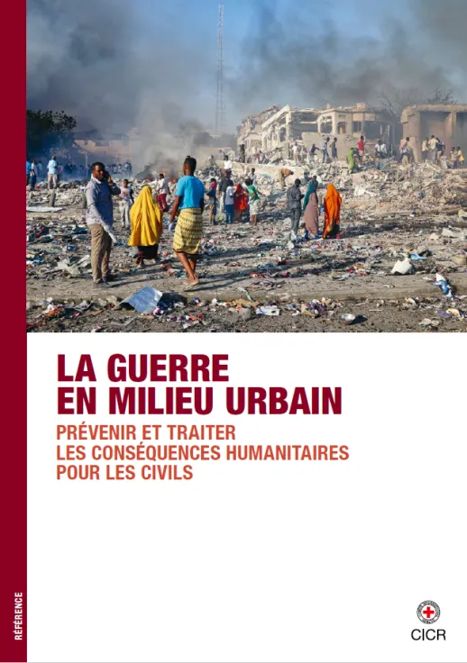 La guerre en milieu urbain – Prévenir et traiter les conséquences humanitaires pour les civils