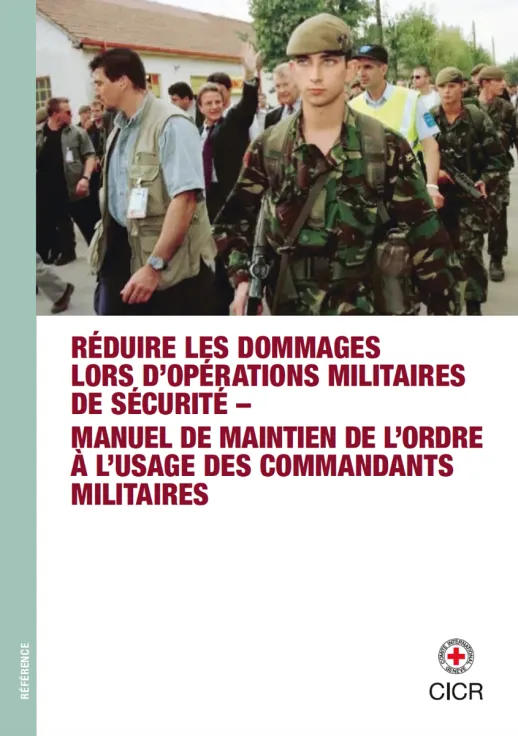 Réduire les dommages lors d’opérations militaires de sécurité – Manuel de maintien de l’ordre à l’usage des commandants militaires