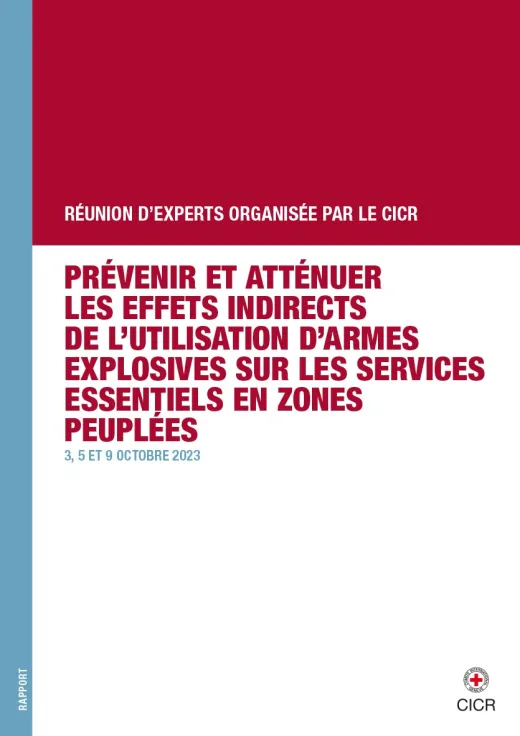 Réunion d’experts organisée par le CICR – Prévenir et atténuer les effets indirects de l’utilisation d’armes explosives sur les services essentiels en zones peuplées – 3, 5 et 9 octobre 2023