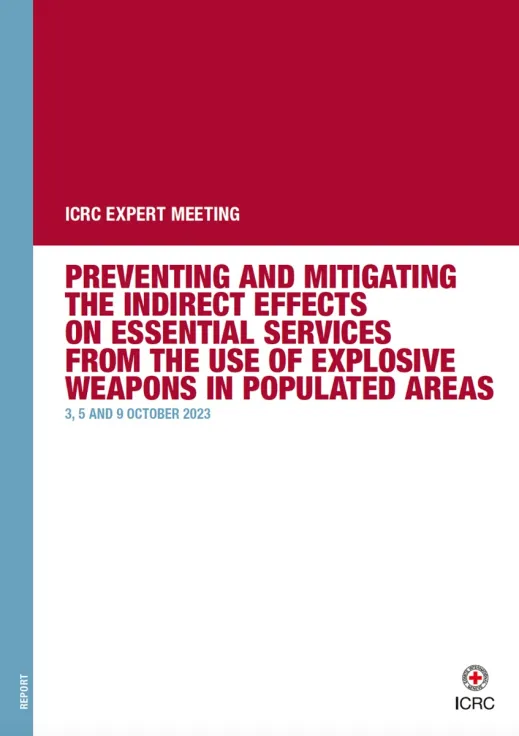 ICRC Expert Meeting: Preventing and Mitigating the Indirect Effects on Essential Services from the use of Explosive Weapons in Populated Areas – 3, 5 and 9 October 2023
