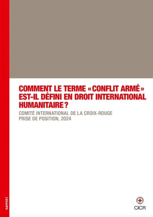 Comment le terme « conflit armé » est-il défini en droit international humanitaire ? Comité international de la Croix-Rouge, Prise de position, 2024