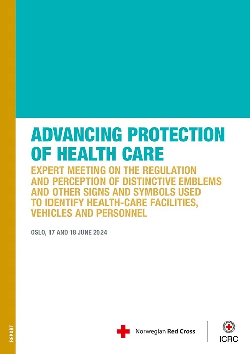 Advancing Protection of Health Care: Expert Meeting on the Regulation and Perception of Distinctive Emblems and Other Signs and Symbols Used to Identify Health-care Facilities, Vehicles and Personnel