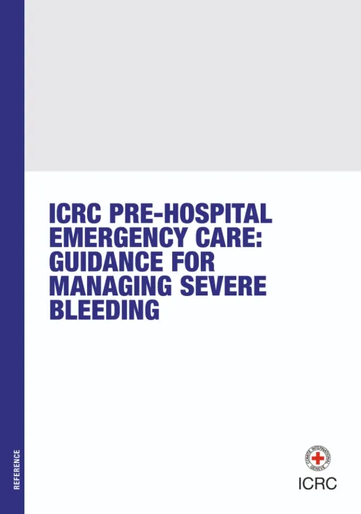ICRC Pre-hospital Emergency Care: Guidance for Managing Severe Bleeding
