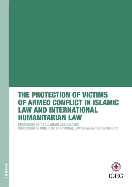 The Protection of Victims of Armed Conflict in Islamic Law and International Humanitarian Law