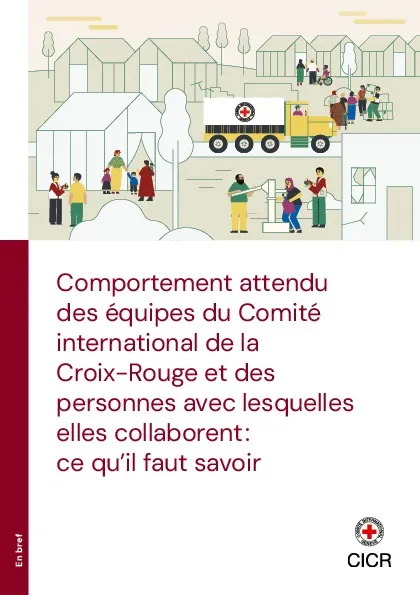 Comportement attendu des équipes du Comité international de la Croix-Rouge et des personnes avec lesquelles elles collaborent : ce qu’il faut savoir