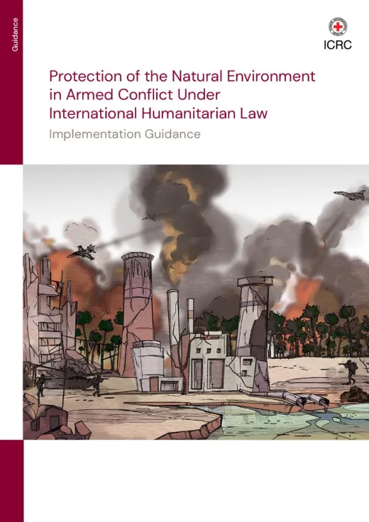 Protection of the Natural Environment in Armed Conflict Under International Humanitarian Law: Implementation Guidance