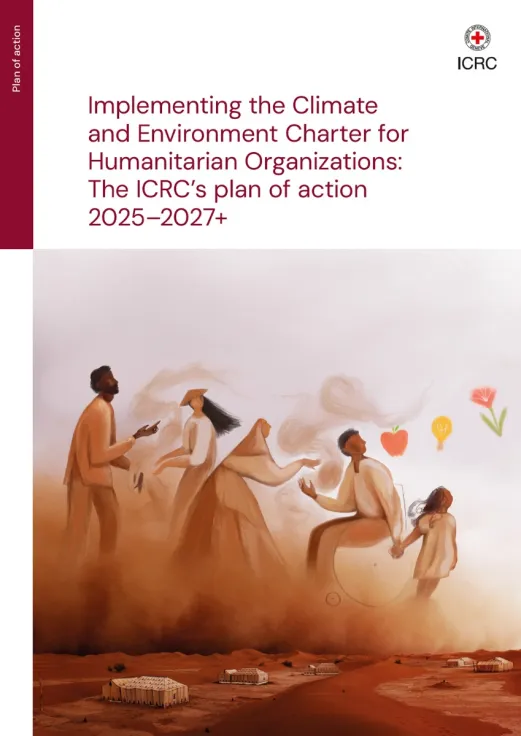 Implementing the Climate and Environment Charter for Humanitarian Organizations: The ICRC’s plan of action 2025–2027+