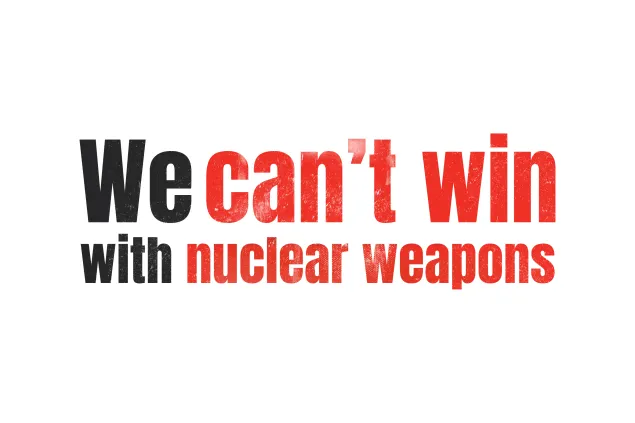 Red and black text saying: We can't win with nuclear weapons