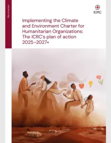 Cover image of Implementing the Climate and Environment Charter for Humanitarian Organizations: The ICRC’s plan of action 2025–2027+