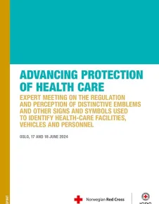Advancing Protection of Health Care: Expert Meeting on the Regulation and Perception of Distinctive Emblems and Other Signs and Symbols Used to Identify Health-care Facilities, Vehicles and Personnel