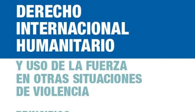 Este folleto presenta los principios del derecho internacional humanitario (DIH) y el uso de la fuerza en otras situaciones de violencia.