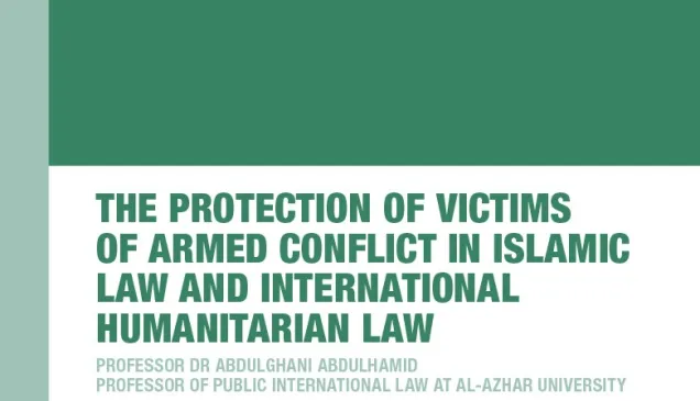 The Protection of Victims of Armed Conflict in Islamic Law and International Humanitarian Law