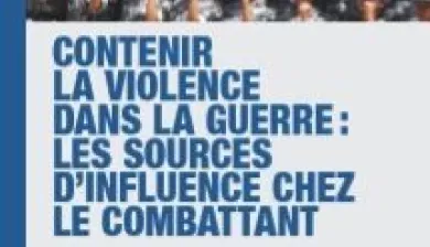 Contenir la violence dans la guerre : les sources d’influence chez le combattant