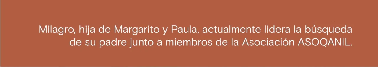 Milagro, hija de Margarito y Paula, actualmente lidera la búsqueda de su padre junto a miembros de Asociación ASOQANIL 