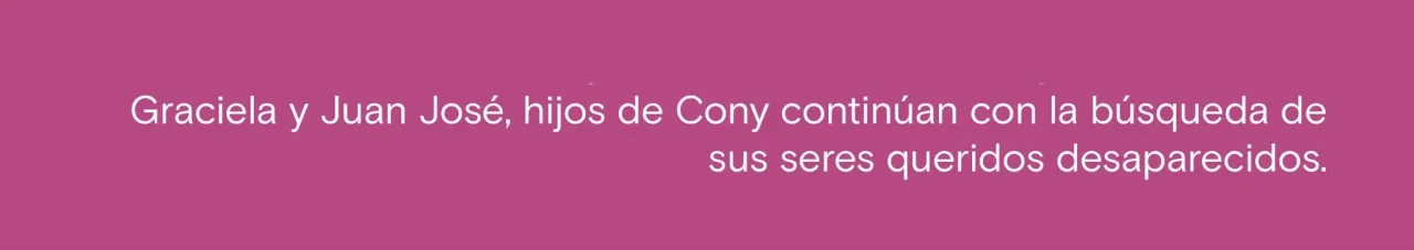 Graciela y Juan José, hijos de Cony continúan con la búsqueda de sus seres queridos desaparecidos