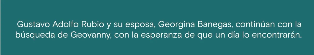 Gustavo Adolfo Rubio y su esposa, Georgina Banegas, continúan con la búsqueda de Geovanny, con la esperanza de que un día lo encontrarán. 