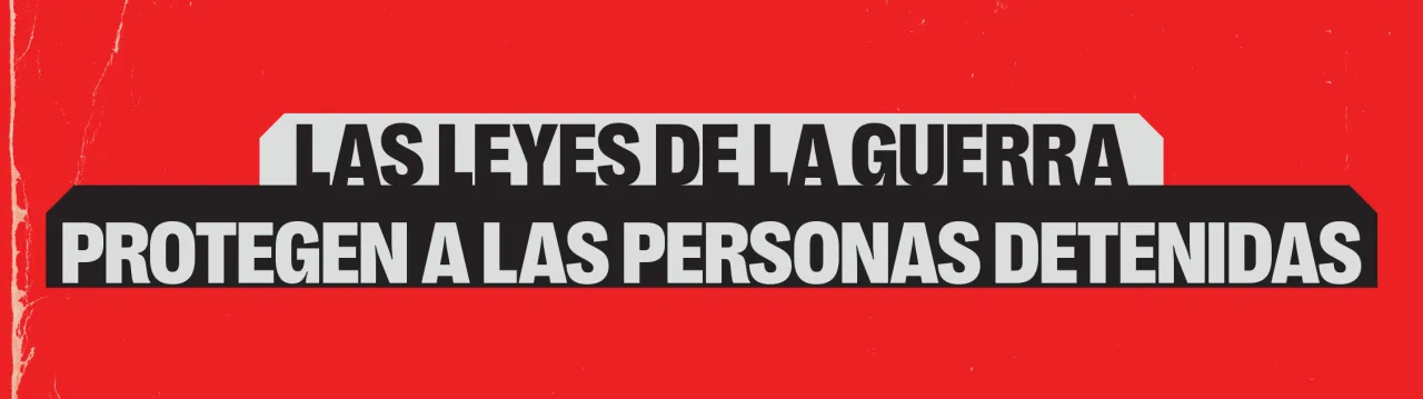 las leyes de la guerra protegen a las personas detenidas cicr