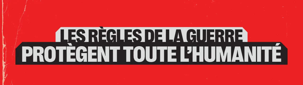 les regles de la guerre portegent tout LA humanite