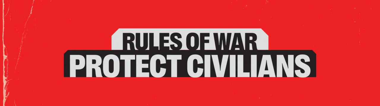Rules if war:  Protect civilians