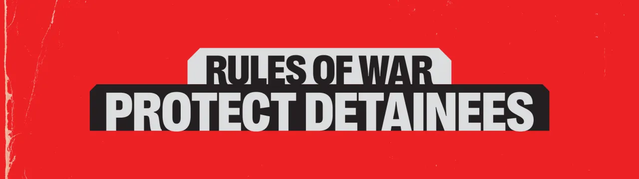 Rules if war: Protect detainees