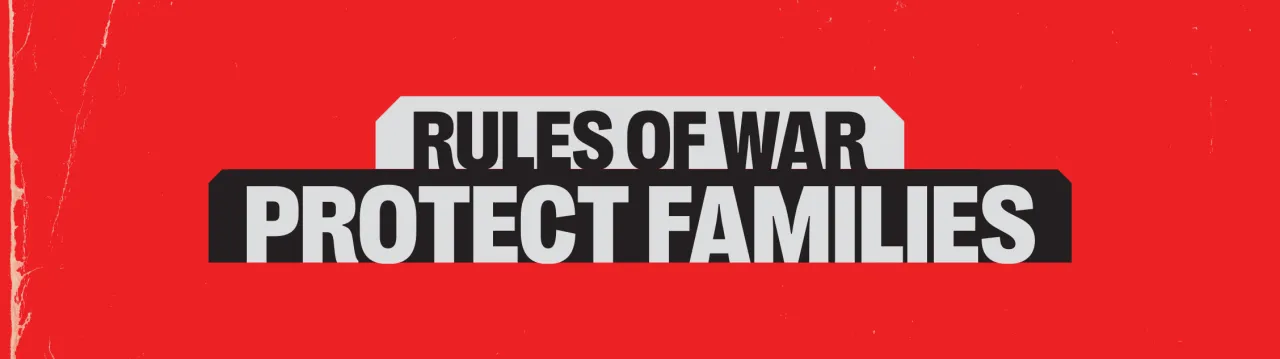 Rules of war: Protect families