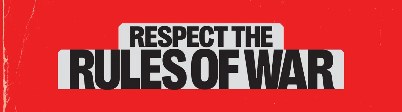 Respect the rules of war