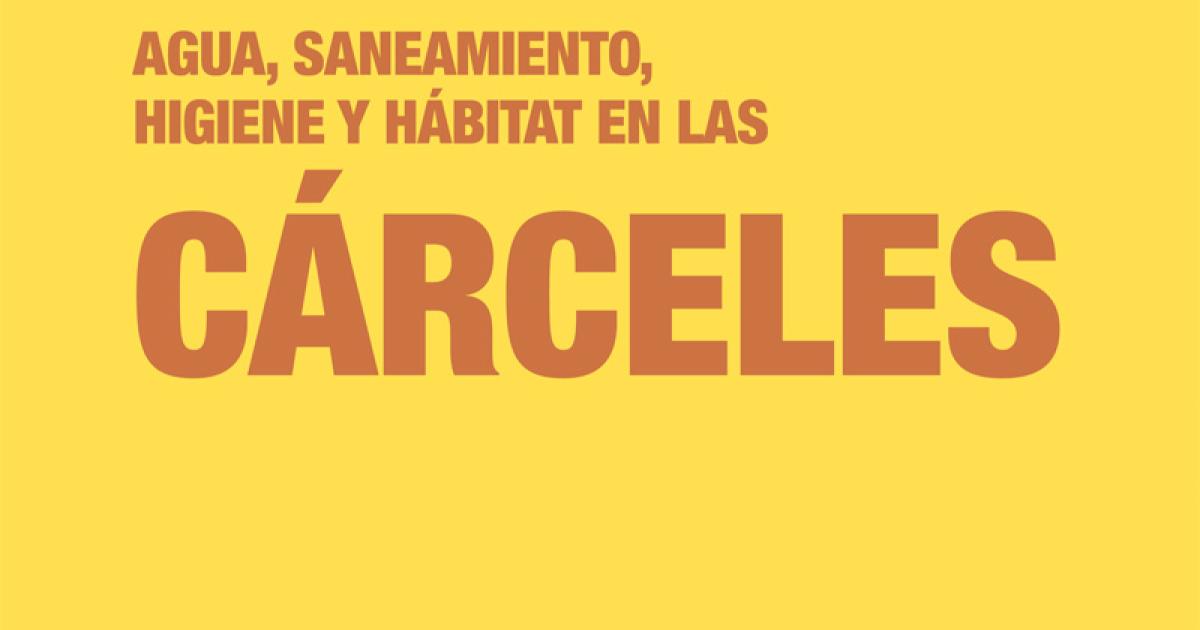 Agua Saneamiento Higiene Y Hábitat En Las Cárceles