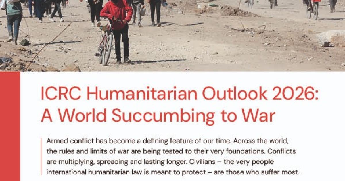 ICRC Humanitarian Outlook 2026 A World Succumbing to War ...