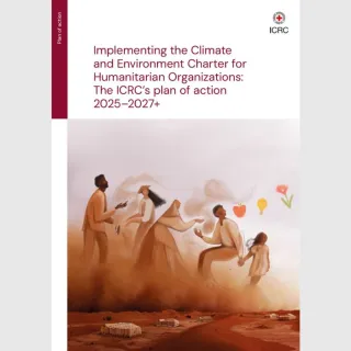 Cover image of Implementing the Climate and Environment Charter for Humanitarian Organizations: The ICRC’s plan of action 2025–2027+