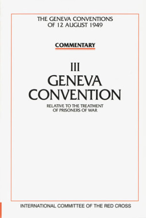 Commentary on the Geneva Conventions of 12 August 1949, Volume III