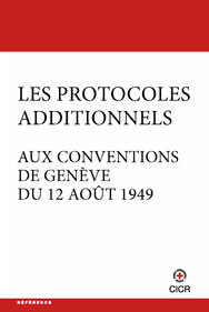 Les Protocoles additionnels aux Conventions de Genève du 12 août 1949
