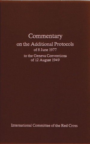 Commentary on the Additional Protocols of 8 June 1977 to the Geneva Conventions of 12 August 1949
