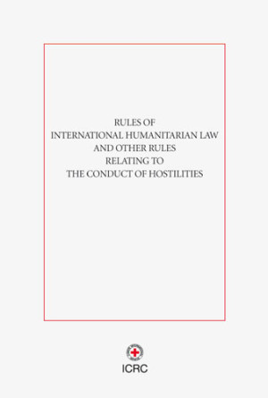 Rules of International Humanitarian Law and Other Rules Relating to the Conduct of Hostilities