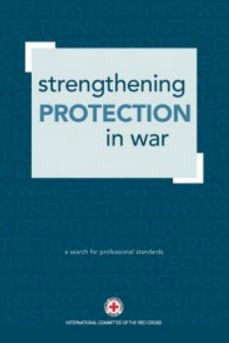 Strengthening Protection in War: A Search for Professional Standards