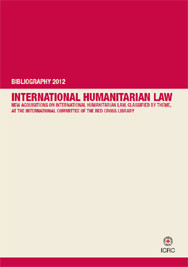 International Humanitarian Law Bibliography, 2012 Edition
