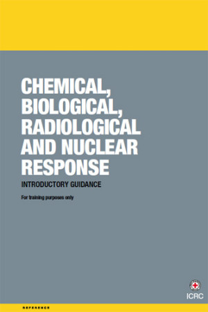 Chemical, Biological, Radiological and Nuclear Response: Introductory Guidance