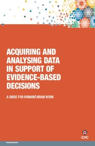 Acquiring and Analysing Data in Support of Evidence-based Decisions: A Guide for Humanitarian Work