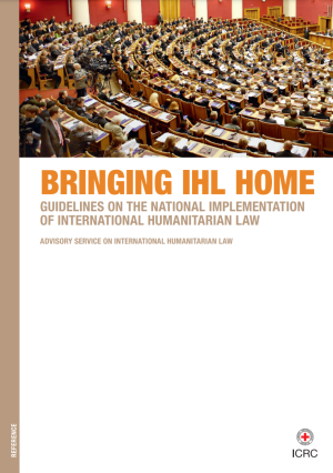 Bringing IHL home: Guidelines on the national implementation of international humanitarian law