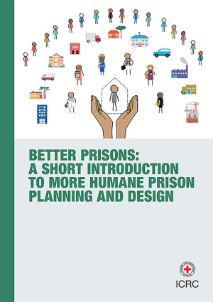 Better Prisons : A Short Introduction to More Humane Prison Planning and Design