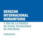 Este folleto presenta los principios del derecho internacional humanitario (DIH) y el uso de la fuerza en otras situaciones de violencia.