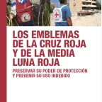 Portada del folleto: "LOS EMBLEMAS DE LA CRUZ ROJA Y DE LA MEDIA LUNA ROJA PRESERVAR SU PODER DE PROTECCIÓN Y PREVENIR SU USO INDEBIDO"