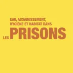 Eau, assainissement, hygiène et habitat dans les prisons