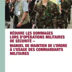 Réduire les dommages lors d’opérations militaires de sécurité – Manuel de maintien de l’ordre à l’usage des commandants militaires